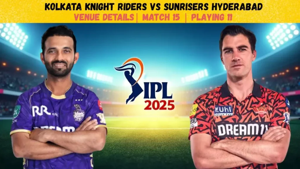 KKR vs SRH IPL 2025 Match 15 Preview